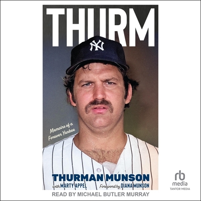 Thurm: Memoirs of a Forever Yankee By Thurman Munson, Marty Appel (Contribution by), Michael Butler Murray (Read by) Cover Image
