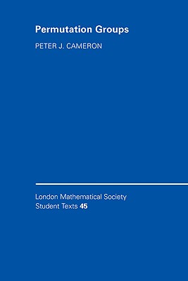 Permutation Groups (London Mathematical Society Student Texts #45)