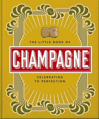 The Little Book of Champagne: A Bubbly Guide to the World's Most Famous Fizz! By Orange Hippo! Cover Image