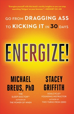 Energize!: Go from Dragging Ass to Kicking It in 30 Days By Michael Breus, PhD, Stacey Griffith Cover Image