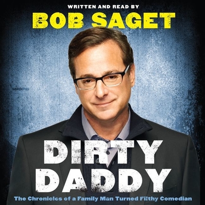 Dirty Daddy: The Chronicles of a Family Man Turned Filthy Comedian By Bob Saget, Bob Saget (Read by) Cover Image