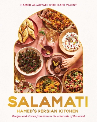Salamati: Hamed's Persian Kitchen: Recipes and Stories from Iran to the Other Side of the World Cover Image