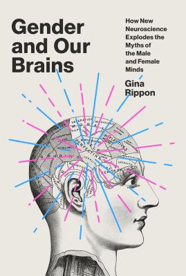 Gender and Our Brains: How New Neuroscience Explodes the Myths of the Male and Female Minds Cover Image