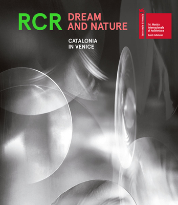 Rcr Dream and Nature: Catalonia in Venice By Pati Núñez, Estel Ortega Cover Image