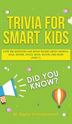 Trivia for Smart Kids: Over 300 Questions About Animals, Bugs, Nature, Space, Math, Movies and So Much More By DL Digital Entertainment Cover Image