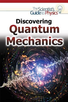 Discovering Quantum Mechanics (Scientist's Guide to Physics) By Gina Hagler Cover Image