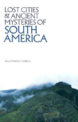 Lost Cities and Ancient Mysteries of South America Cover Image