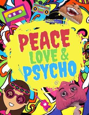 Peace Love & Psycho: Coloring Book For Hippies Who Love Psychedelic Cover Image