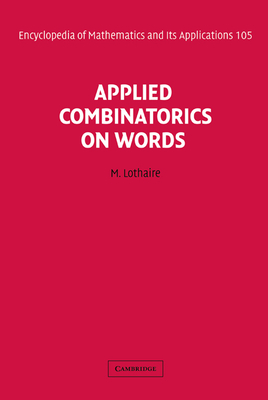 Applied Combinatorics on Words (Encyclopedia of Mathematics and Its Applications #105)