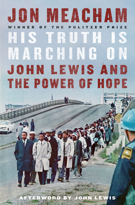 His Truth Is Marching On: John Lewis and the Power of Hope By Jon Meacham, John Lewis (Afterword by) Cover Image