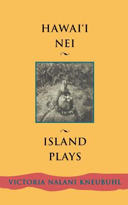 Hawaii Nei: Island Plays (Talanoa: Contemporary Pacific Literature #3) By Victoria Nālani Kneubuhl Cover Image