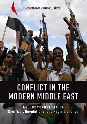 Conflict in the Modern Middle East: An Encyclopedia of Civil War, Revolutions, and Regime Change By Jonathan Zartman (Editor) Cover Image