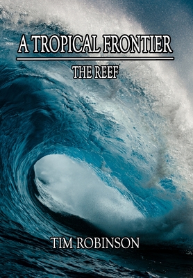 A Tropical Frontier: The Reef By Tim Robinson Cover Image