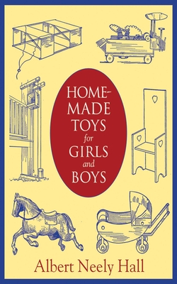 Homemade Toys for Girls and Boys By Albert Neely Hall Cover Image
