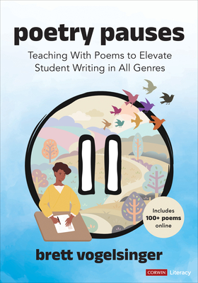 Poetry Pauses: Teaching with Poems to Elevate Student Writing in All Genres (Corwin Literacy) Cover Image