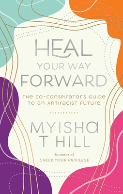 Heal Your Way Forward: The Co-Conspirator's Guide to an Antiracist Future Cover Image