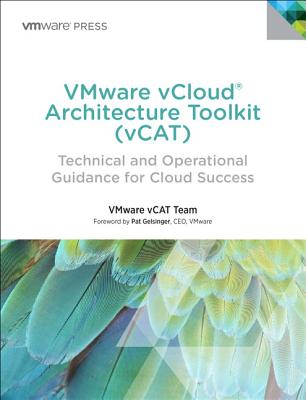 VMware vCloud Architecture Toolkit (vCAT): Technical and Operational Guidance for Cloud Success (Vmware Press Technology)