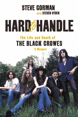 Hard to Handle: The Life and Death of the Black Crowes--A Memoir By Steve Gorman, Steven Hyden (With) Cover Image