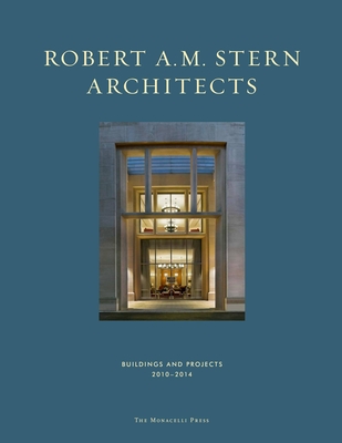 Robert A. M. Stern Architects: Buildings and Projects 2010-2014 By Robert A. M. Stern, Peter Morris Dixon (Editor), Jonathan Grzywacz (Editor) Cover Image