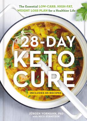 The 28-Day Keto Cure: The Essential High-Fat, Low-Carb Weight Loss Plan for a Healthier Life By Jürgen Vormann, Nico Stanitzok Cover Image