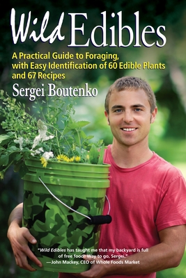Wild Edibles: A Practical Guide to Foraging, with Easy Identification of 60 Edible Plants and 67 Recipes By Sergei Boutenko Cover Image