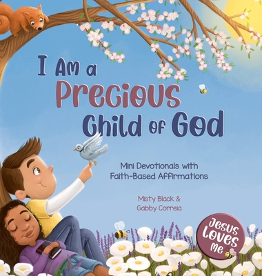I Am a Precious Child of God: Mini Devotionals with Faith-Based Affirmations (Jesus Loves Me) Cover Image