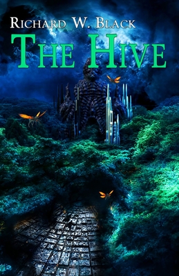 The Hive By Richard W. Black Cover Image