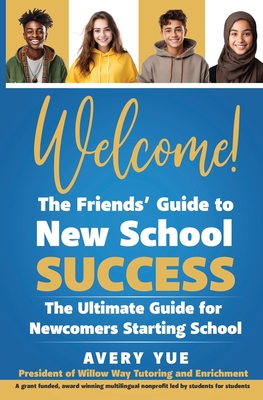 Welcome! The Friends' Guide to New School Success: The Ultimate Guide for Newcomers Starting School Cover Image