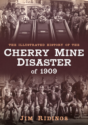 The Illustrated History of the Cherry Mine Disaster of 1909 Cover Image