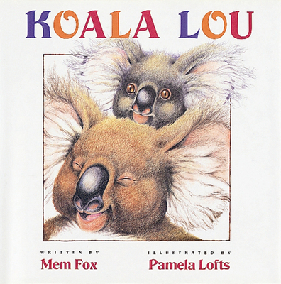 Koala Lou By Mem Fox, Pamela Lofts (Illustrator) Cover Image
