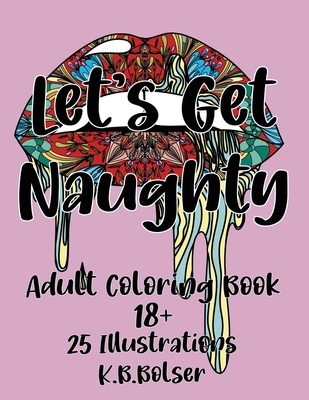 Let's Get Naughty: Adult Coloring Book 18+ (Paperback)