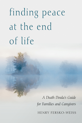Finding Peace at the End of Life: A Death Doula's Guide for Families and Caregivers Cover Image