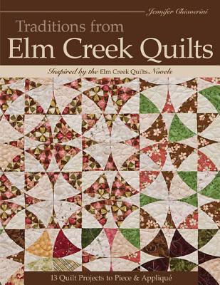 Traditions from Elm Creek Quilts: 13 Quilts Projects to Piece and Applique By Jennifer Chiaverini, Chiaverini Cover Image