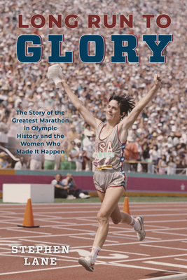 Long Run to Glory: The Story of the Greatest Marathon in Olympic History and the Women Who Made It Happen Cover Image