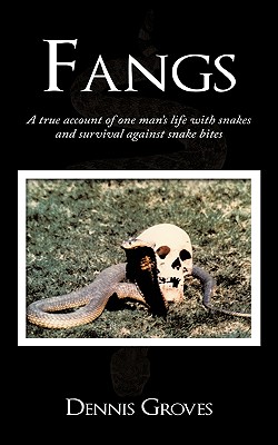 Fangs: A True Account of One Man's Life with Snakes and Survival Against Snake Bites