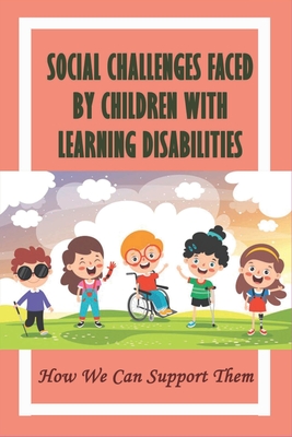 Social Challenges Faced By Children With Learning Disabilities: How We Can Support Them: Supporting Students With Disabilities By Marlo Ball Cover Image