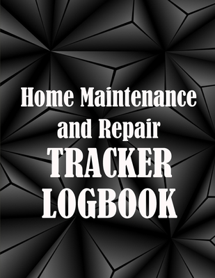 Home Maintenance and Repair Tracker Logobok: Amazing Gift Idea Elegant Handyman Log To Keep Record of Maintenance for Date, Phone, Sketch Detail and M Cover Image
