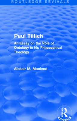 Routledge Revivals: Paul Tillich (1973): An Essay on the Role of Ontology in his Philosophical Theology By Alistair M. MacLeod Cover Image