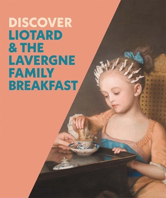 Discover Liotard and The Lavergne Family Breakfast By Francesca Whitlum-Cooper, Iris Moon (Contributions by) Cover Image
