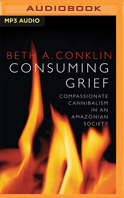 Consuming Grief: Compassionate Cannibalism in an Amazonian Society Cover Image