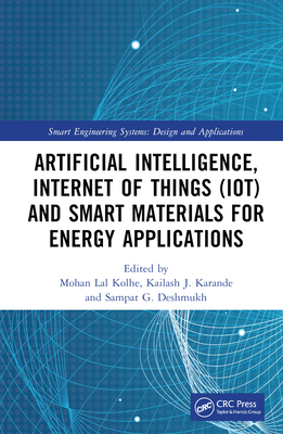 Artificial Intelligence, Internet of Things (Iot) and Smart Materials for Energy Applications (Smart Engineering Systems: Design and Applications)