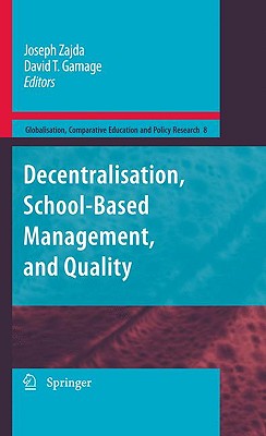 Decentralisation, School-Based Management, and Quality (Globalisation #8) By Joseph Zajda (Editor), David T. Gamage (Editor) Cover Image