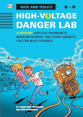 Nick And Tecla'S High-Voltage Danger Lab: A Mystery With Electromagnets, Burglar Alarms And Other Gadgets You Can Build Yourself Cover Image