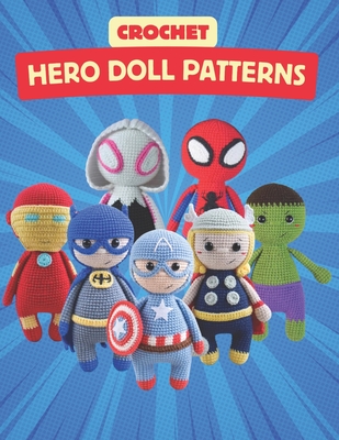Crochet Hero Doll Patterns: Create Adorable Hero Dolls with Easy-to-Follow Crochet Patterns, Beginner-Friendly Patterns By Sapphire Stephens Cover Image