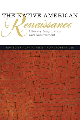 The Native American Renaissance: Literary Imagination and Achievement (American Indian Literature & Critical Studies #59)