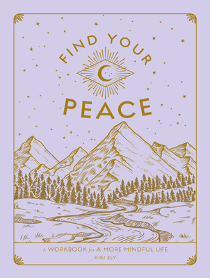 Find Your Peace: A Workbook for a More Mindful Life (Wellness Workbooks) Cover Image