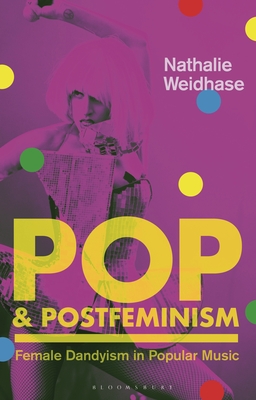 Pop & Postfeminism: Female Dandyism in Popular Music (Library of Gender and Popular Culture)