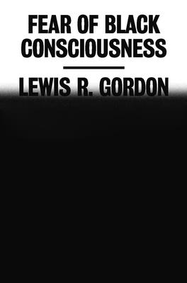 Fear of Black Consciousness By Lewis R. Gordon Cover Image