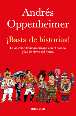 ¡Basta de historias!: La obsesión latinoamericana con el pasado y las 12 claves del futuro / Enough History! Cover Image