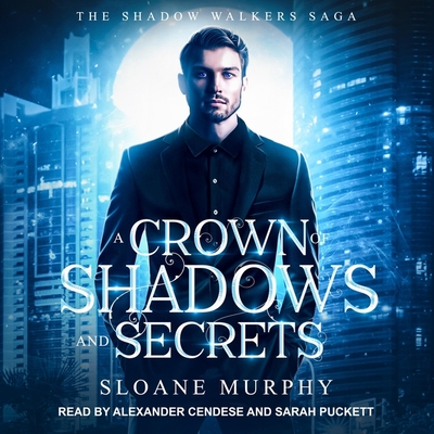 A Crown of Shadows and Secrets Lib/E By Sloane Murphy, Sarah Puckett (Read by), Alexander Cendese (Read by) Cover Image